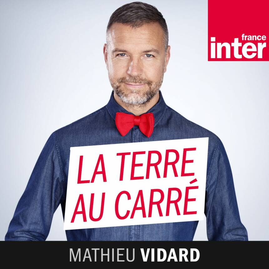 La Terre au Carré, par Mathieu Vidard, sur France Inter